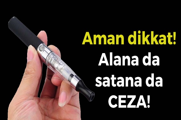 Elektronik sigara satanlara 3 ila 6 yıl arası  hapis cezası