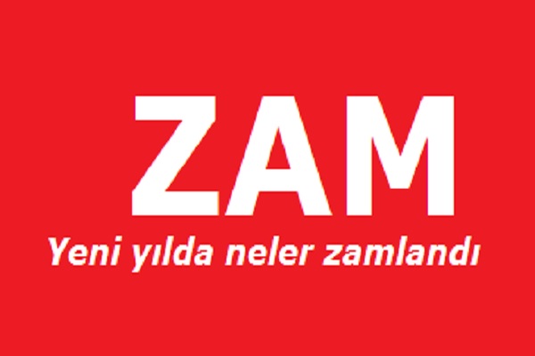 Yeni yılda bakın neler zamlandı