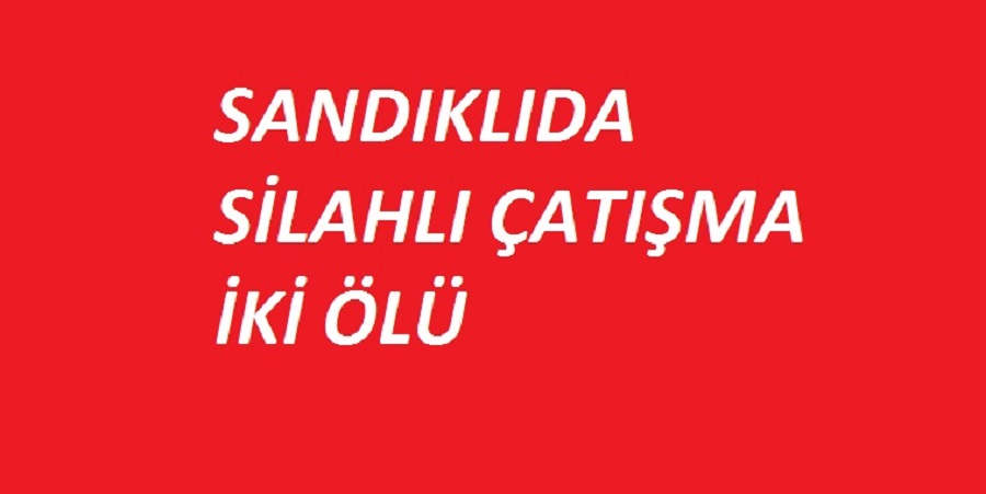 Husumetli iki grup arasında çatışma 2 ölü