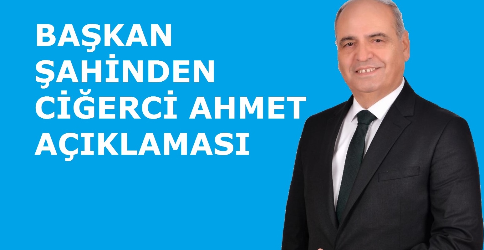 Başkan Şahin Ciğerci Ahmet firması ile ilgili açıklama yaptı