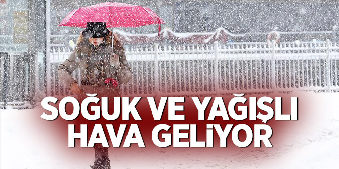 Soğuk ve Yağışlı Hava Geliyor 