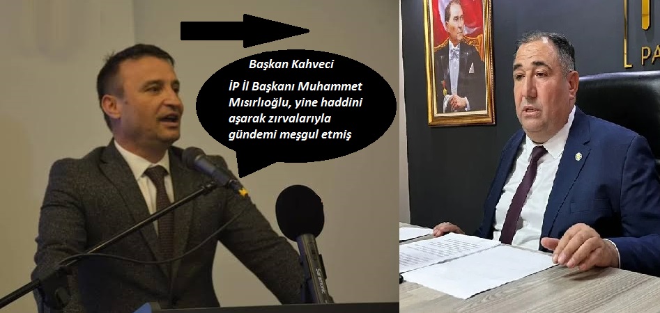 Başkan Kahveci  Mısırlıoğlu terör baronlarının kervanına su taşıma