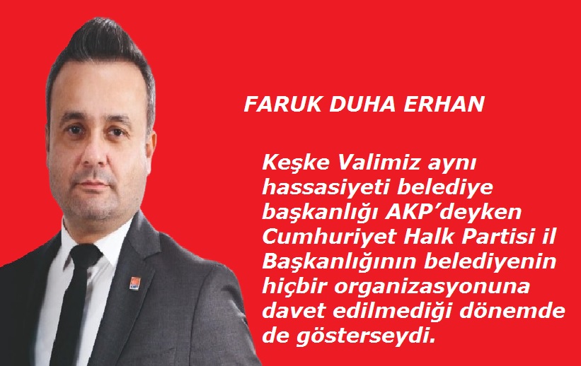 CHP İl Başkanı Erhan Vali Yiğitbaşına keşke....
