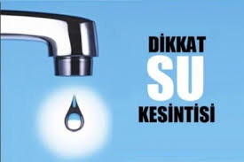 Bu mahallelerde oturanlar dikkat su kesintisi olacak