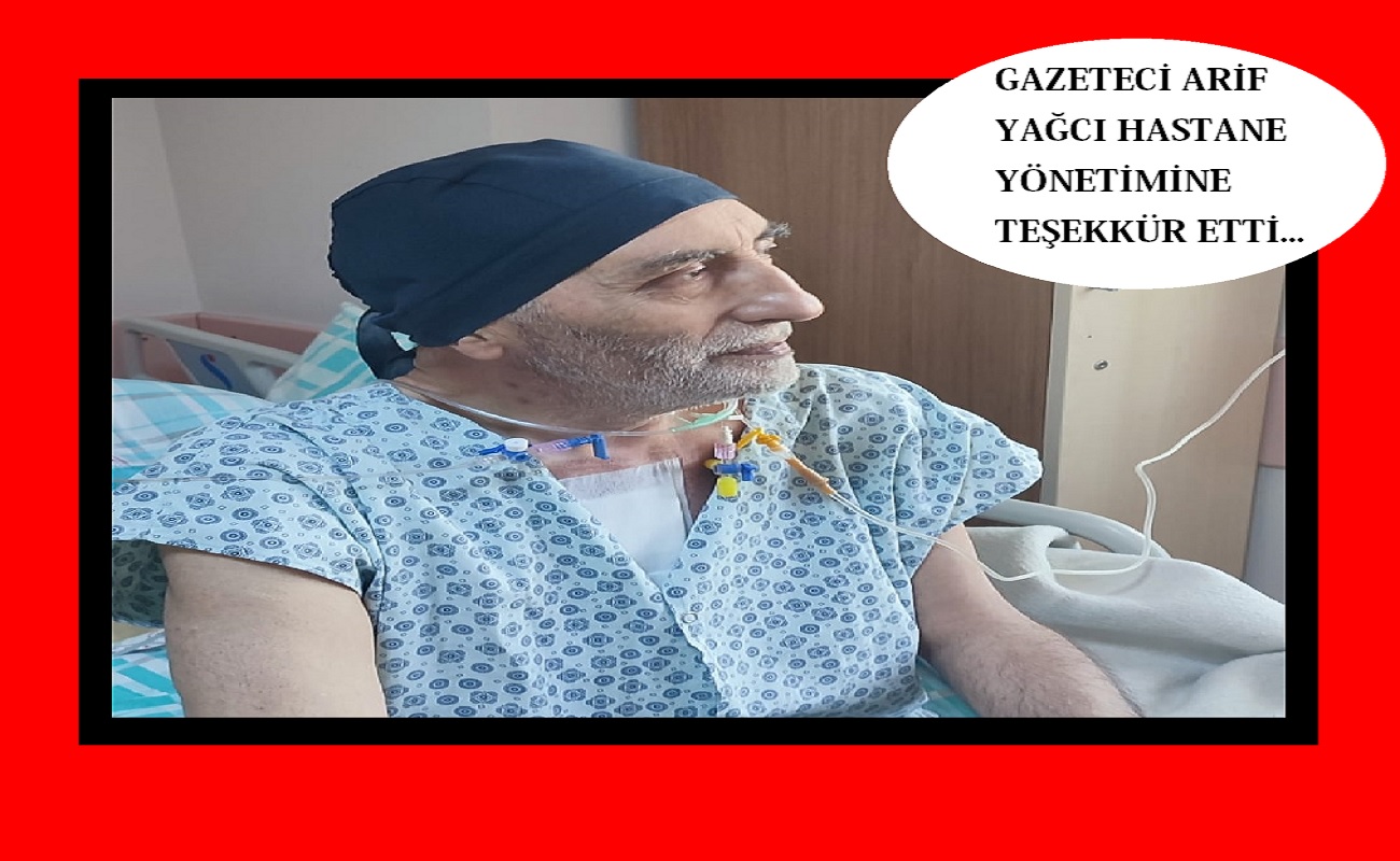 Gazeteci Arif Yağcı sağlığına kavuşuyor