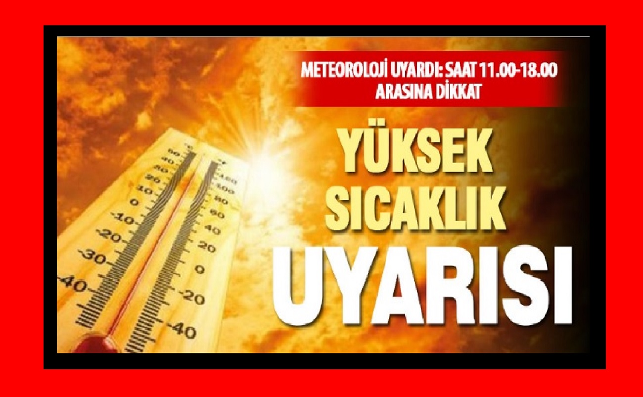 Yüksek hava sıvcaklıklarına karşı dikkat