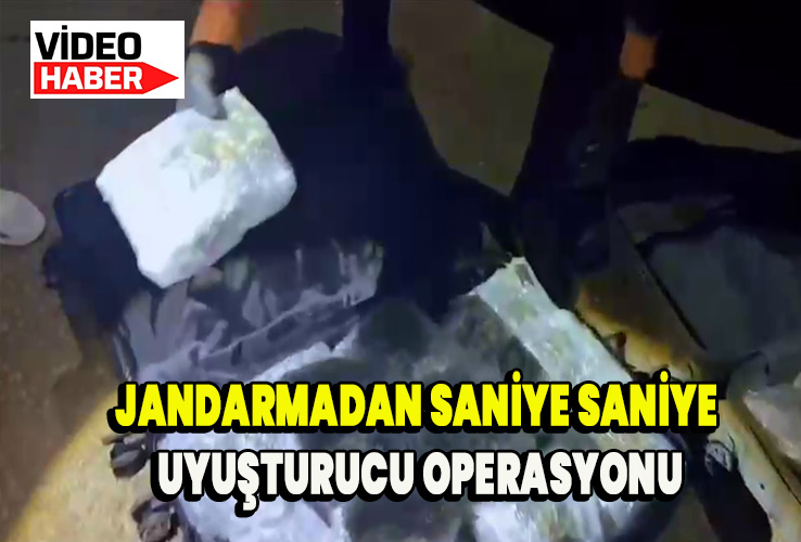 Jandarmadan saniye saniye uyuşturucu operasyonu