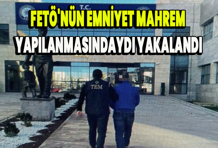FETÖ'nün emniyet mahrem yapılanmasındaydı yakalandı