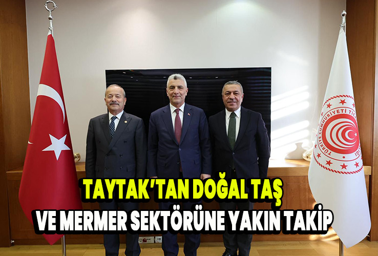 Taytak’tan Doğal Taş ve Mermer Sektörüne Yakın Takip