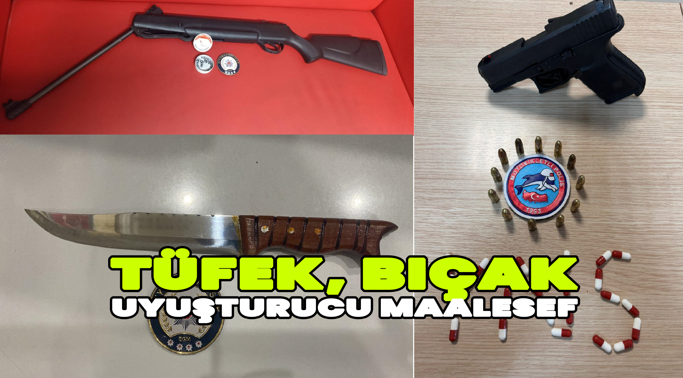 Tüfek, bıçak,uyuşturucu maalesef