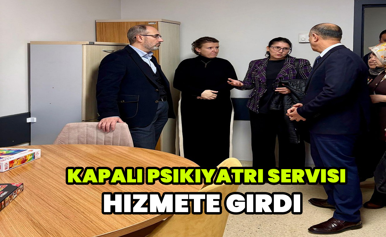 Kapalı Psikiyatri servisi hizmete girdi