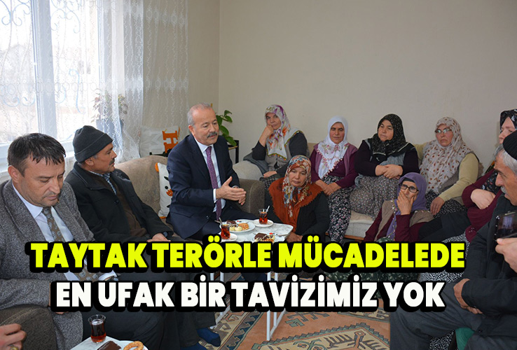 Taytak Terörle mücadelede en ufak bir tavizimiz yok