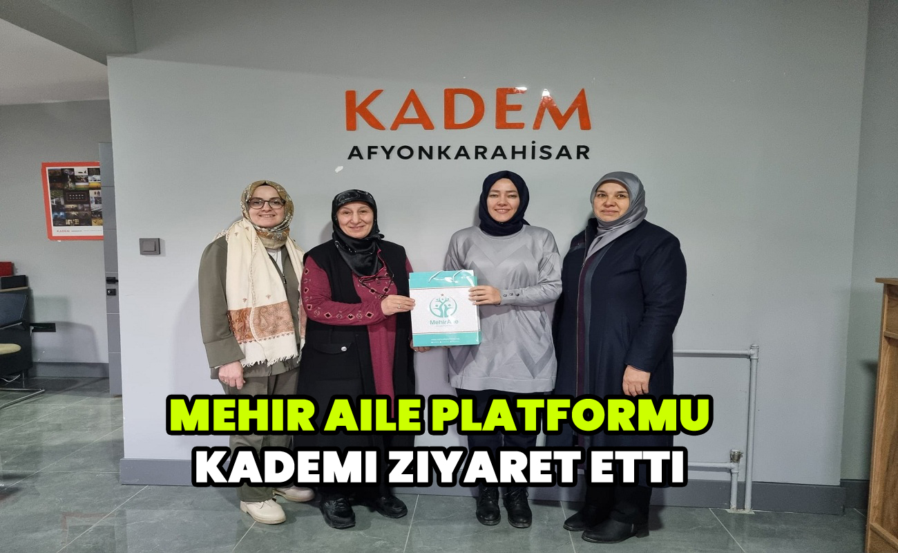 Mehir Aile Platformu’ndan KADEM Afyonkarahisar’a Ziyaret