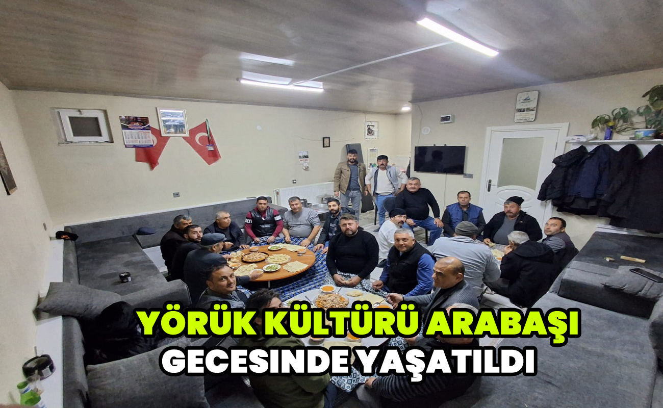 Yörük Kültürü, arabaşı gecesinde yaşatıldı