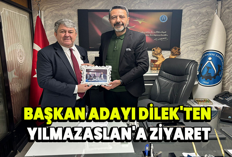Başkan Adayı Dilek'ten Yılmazaslan'a ziyaret