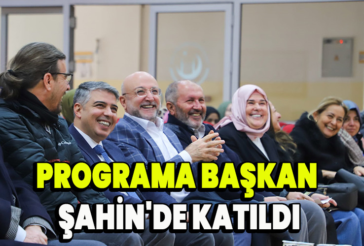 Programa Başkan Şahin'de katıldı