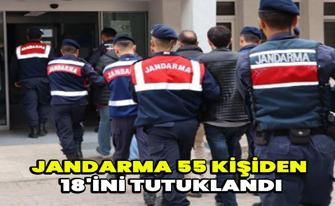 55 kişiden 18'i tutuklandı