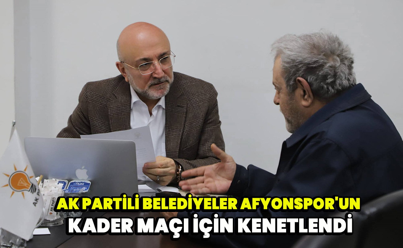 Ak Partili Belediyeler Afyonspor'un kader maçı için kenetlendi