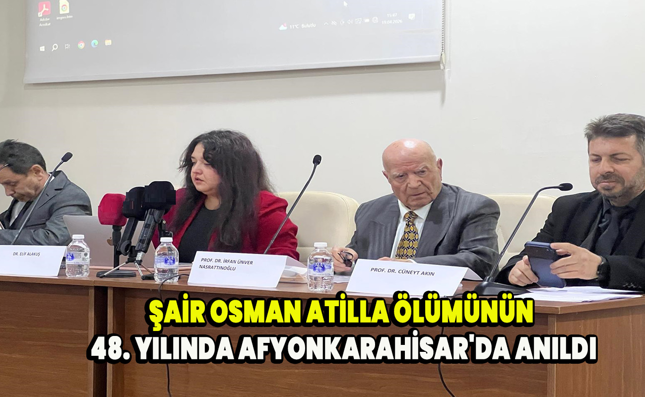 Şair Osman Atilla ölümünün 48. yılında Afyonkarahisar'da anıldı