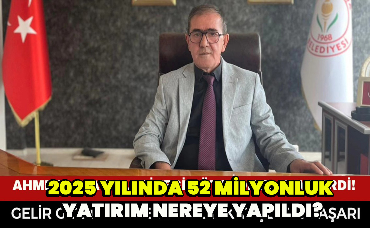 2025 yılında 52 milyonluk yatırım nereye yapıldı?