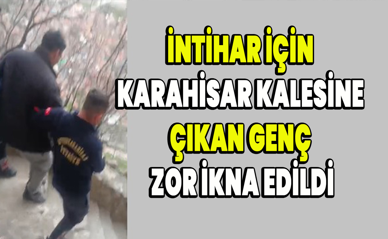 İntihar için Karahisar Kalesine çıkan genç zor ikna edildi