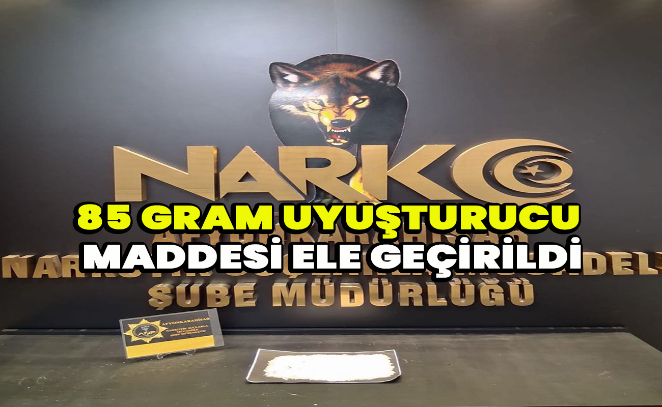 85 Gram Uyuşturucu Maddesi ele geçirildi