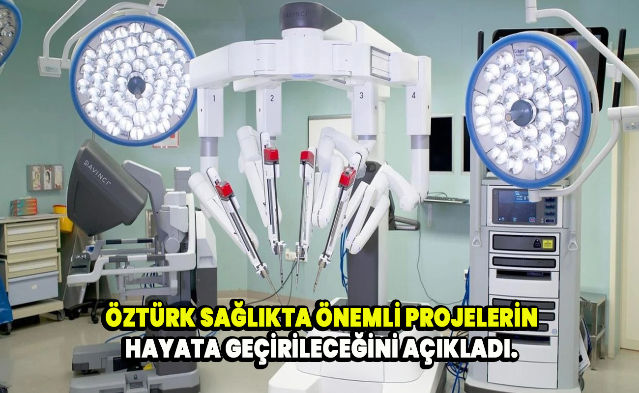 Öztürk Sağlıkta önemli projelerin hayata geçirileceğini açıkladı.