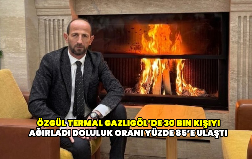 Özgül Termal Gazlıgöl’de 30 bin kişiyi ağırladı Doluluk oranı yüzde 85’e ulaştı