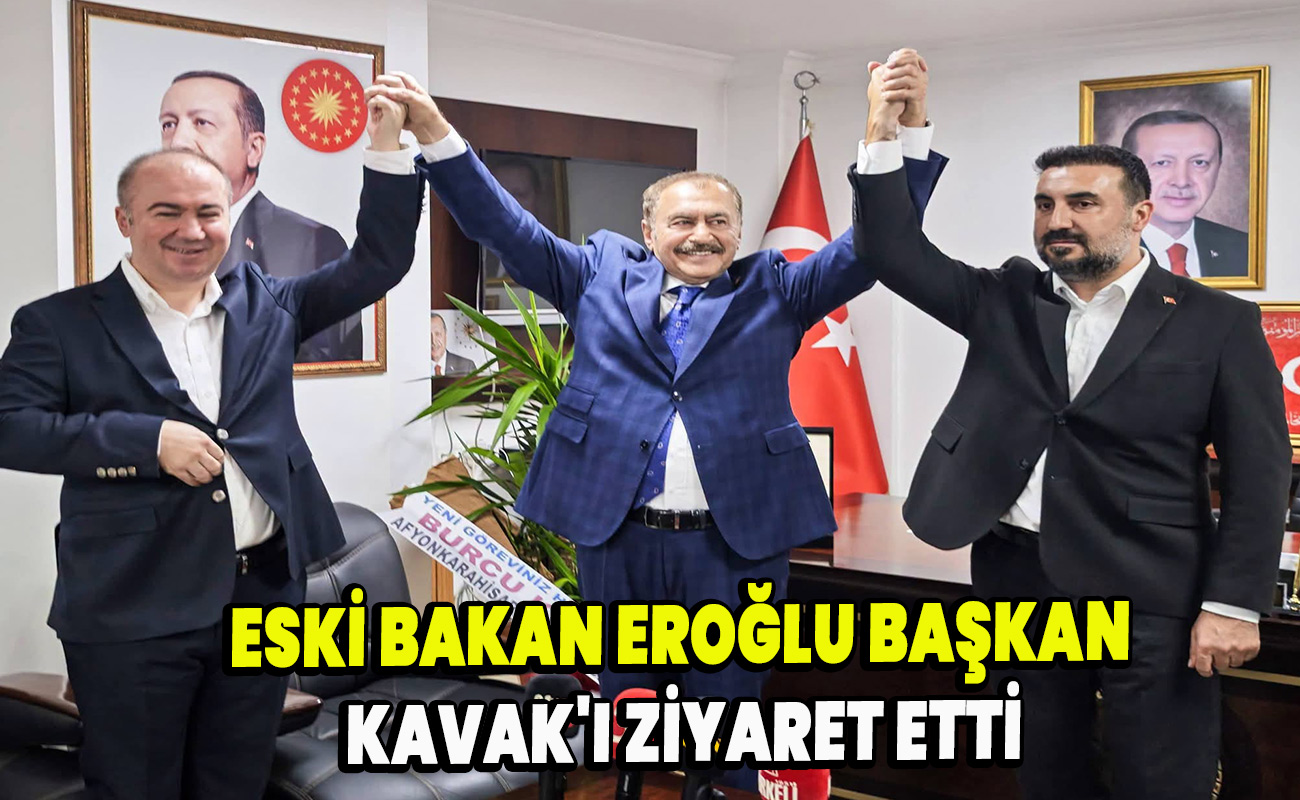 Eski Bakan Eroğlu Başkan Kavak'ı ziyaret etti