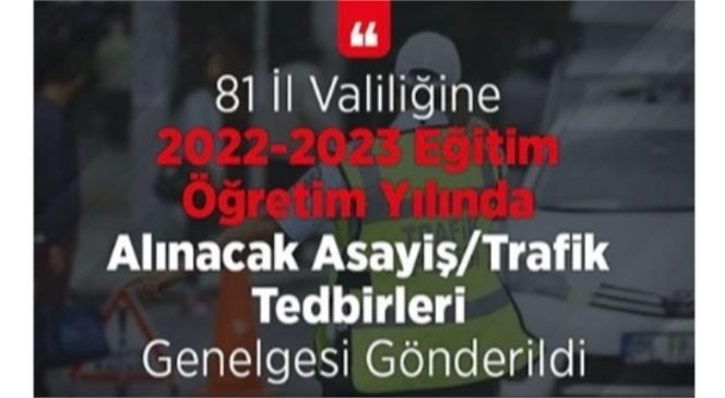 2022-2023 Eğitim Öğretim Yılında tüm illere Alınacak Asayiş/Trafik Tedbirleri genelgesi