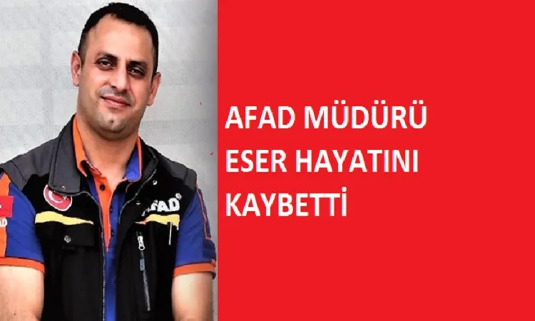 AFAD Müdürü hayatını kaybetti 