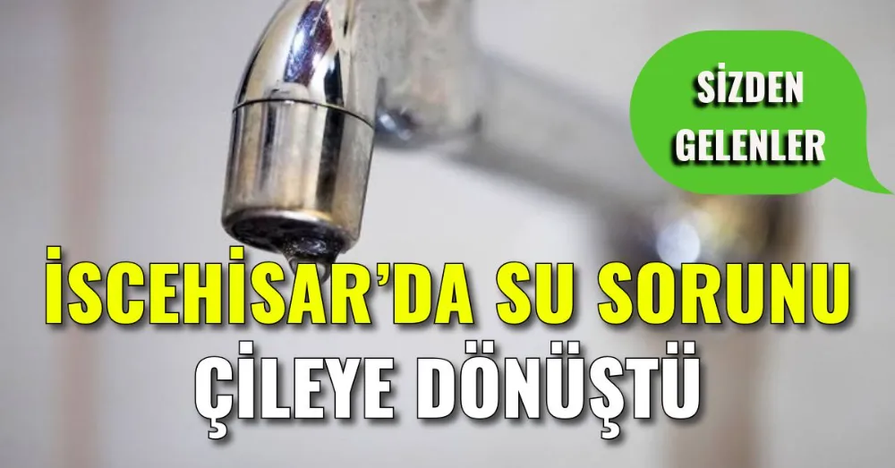 İscehisar’da Su Sorunu Çileye Dönüştü