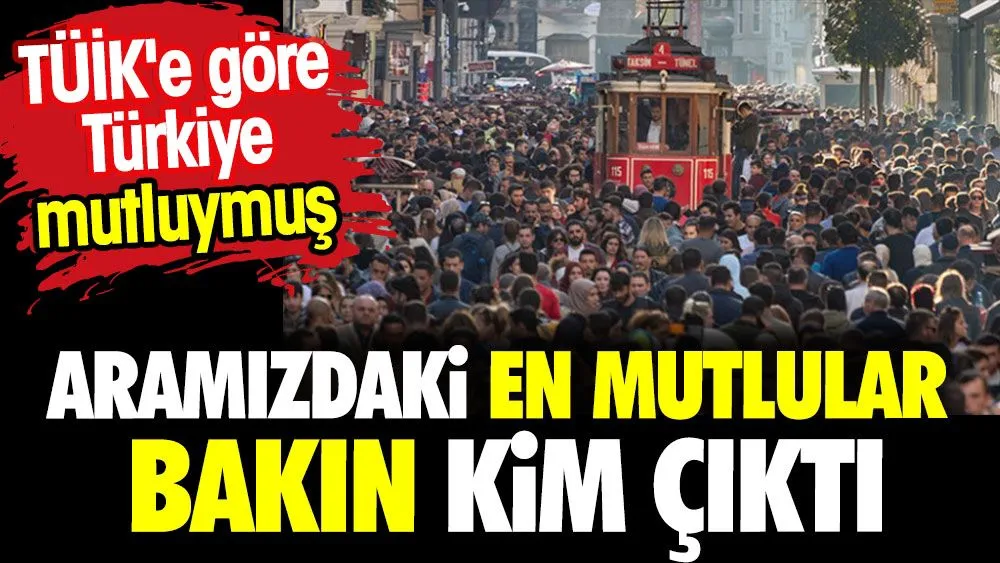 TÜİK Açıkladı: Türkiye’nin En Mutlu İlleri Belli Oldu!