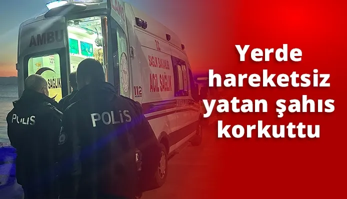 Yerde Hareketsiz Yatan Şahıs  Polisi Alarma Geçirdi